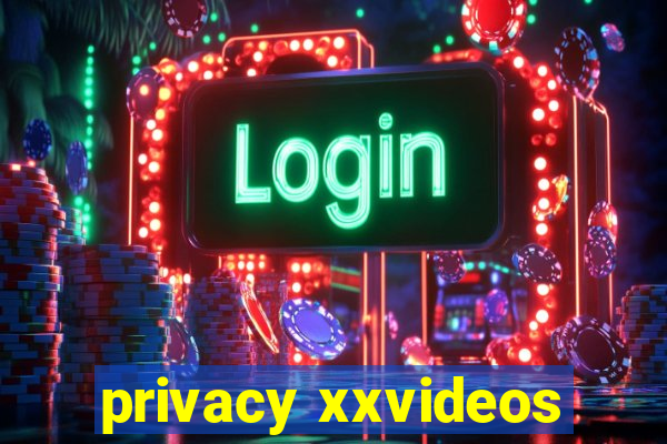 privacy xxvideos